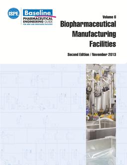 ISPE Baseline Guide: Volume 6 - Biopharmaceutical Manufacturing Facilities